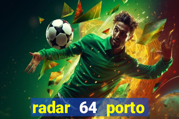 radar 64 porto seguro hoje