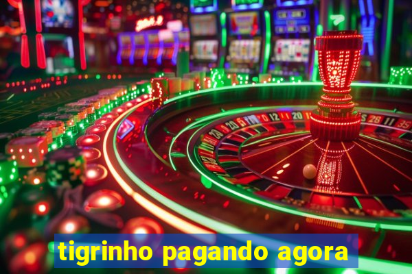 tigrinho pagando agora