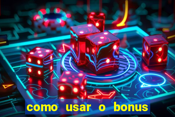 como usar o bonus da estrela bet