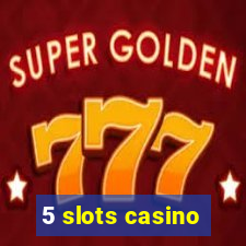 5 slots casino