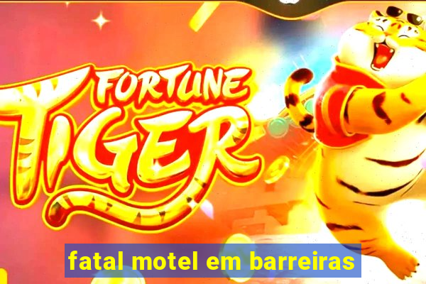 fatal motel em barreiras