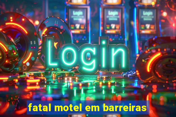 fatal motel em barreiras