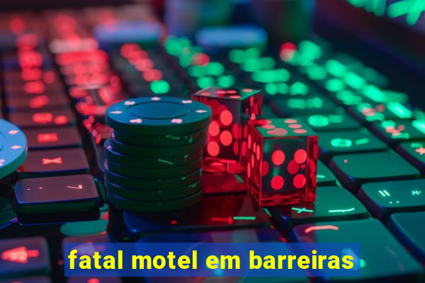 fatal motel em barreiras