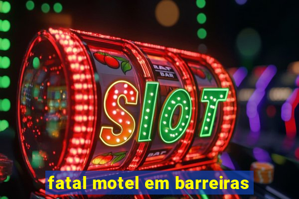 fatal motel em barreiras