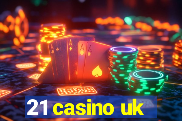 21 casino uk