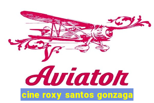 cine roxy santos gonzaga