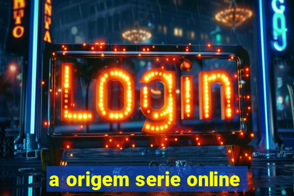 a origem serie online