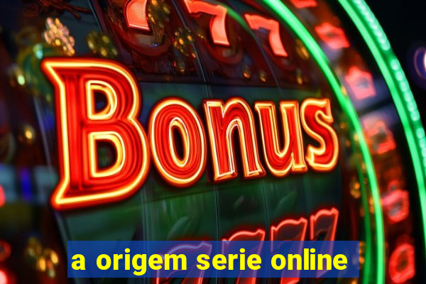 a origem serie online