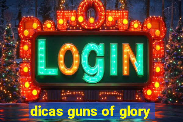 dicas guns of glory