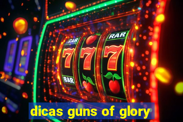 dicas guns of glory