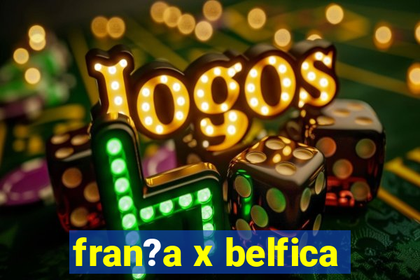 fran?a x belfica