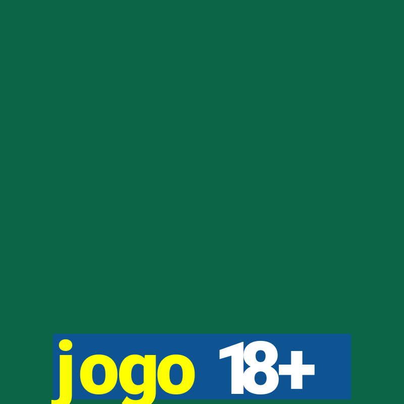 jogo 18+