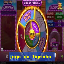 jogo do tigrinho da dinheiro mesmo