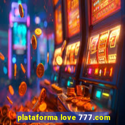 plataforma love 777.com