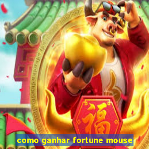 como ganhar fortune mouse