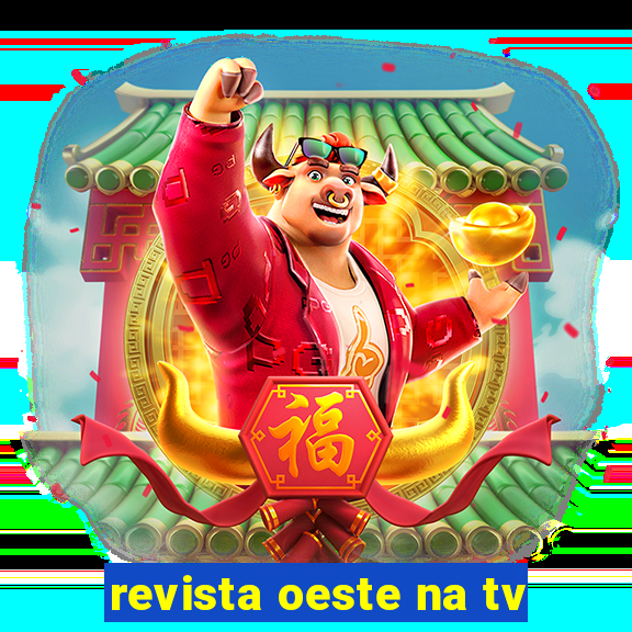 revista oeste na tv