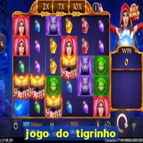 jogo do tigrinho ganha dinheiro de verdade