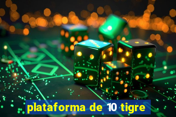 plataforma de 10 tigre