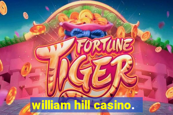 william hill casino.