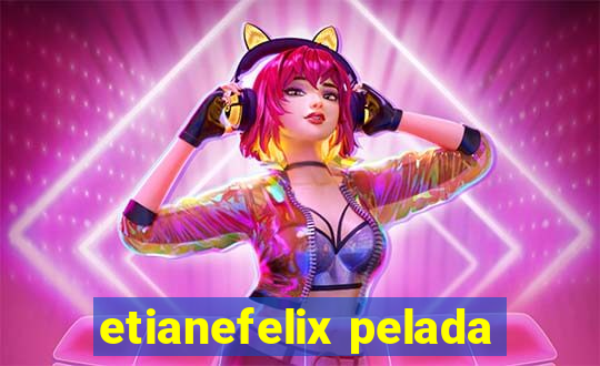 etianefelix pelada