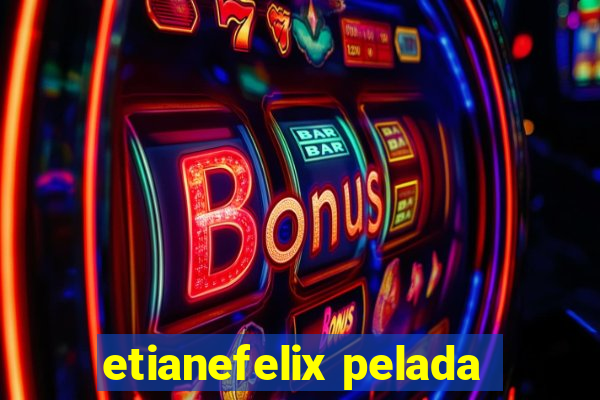 etianefelix pelada