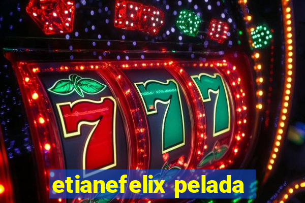 etianefelix pelada