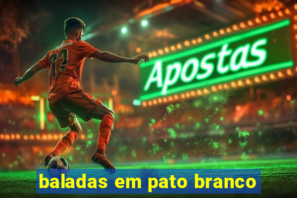 baladas em pato branco