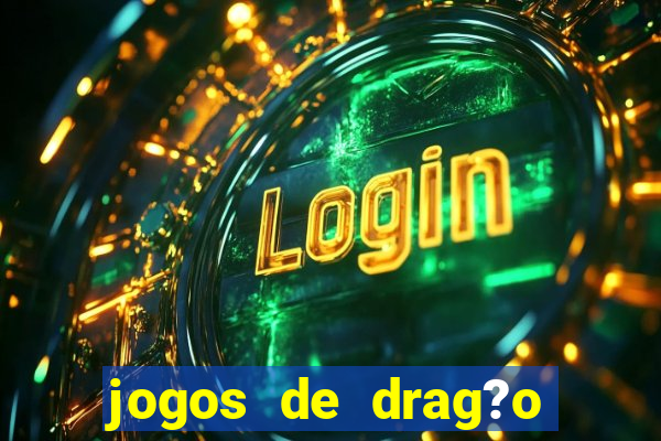 jogos de drag?o para celular