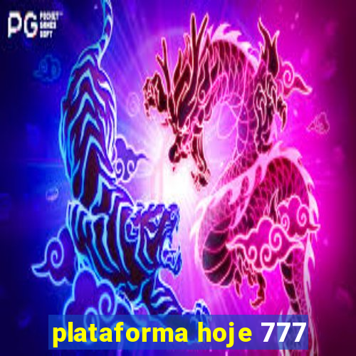 plataforma hoje 777