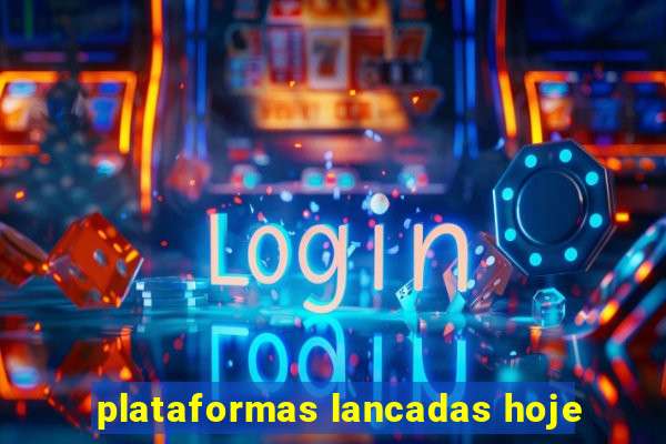 plataformas lancadas hoje