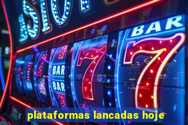 plataformas lancadas hoje