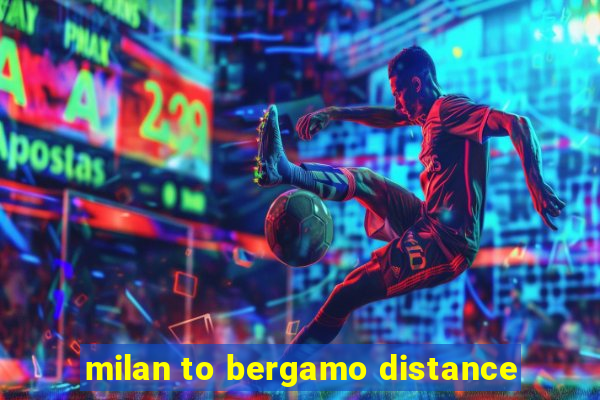 milan to bergamo distance