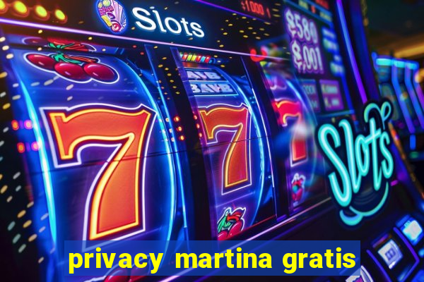 privacy martina gratis