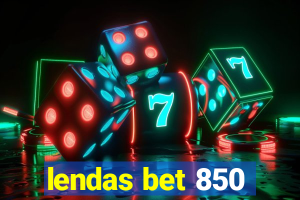 lendas bet 850