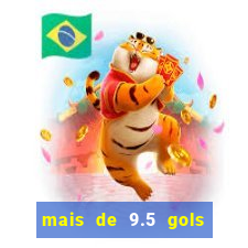 mais de 9.5 gols o que significa