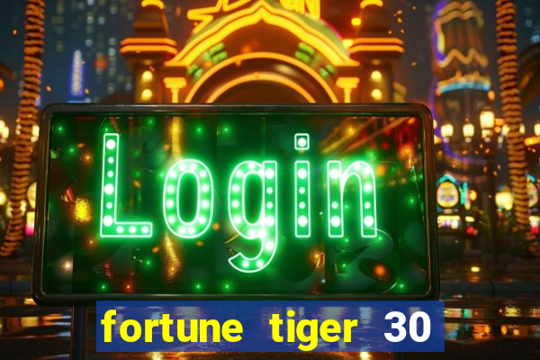 fortune tiger 30 reais gr谩tis