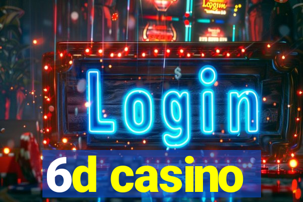 6d casino