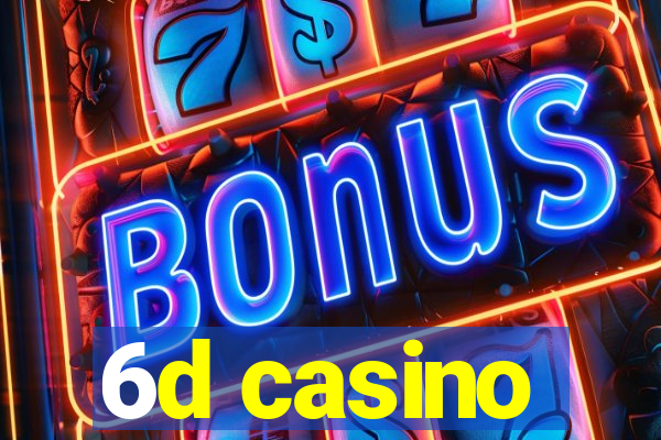 6d casino