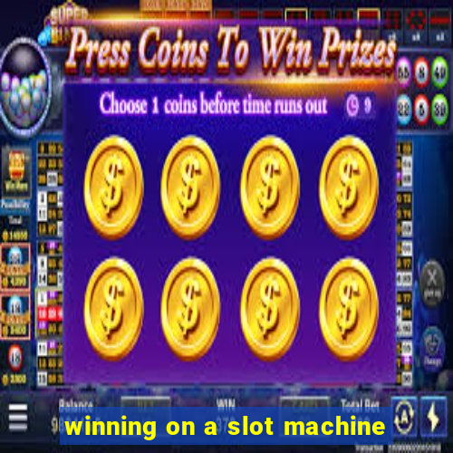 winning on a slot machine