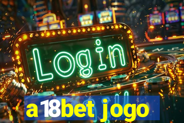 a18bet jogo