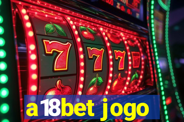 a18bet jogo