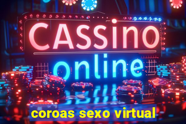 coroas sexo virtual