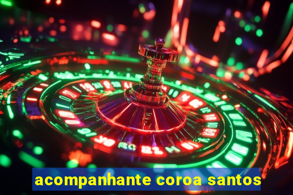 acompanhante coroa santos