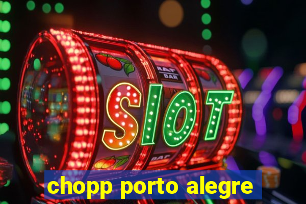 chopp porto alegre