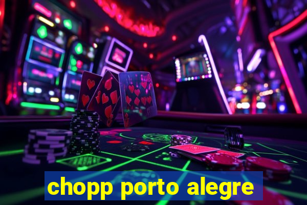 chopp porto alegre