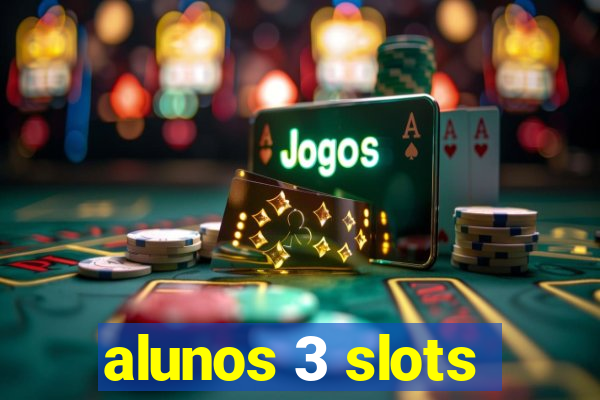 alunos 3 slots