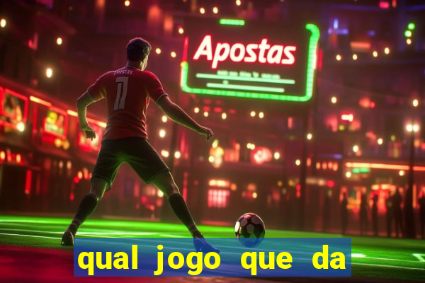 qual jogo que da dinheiro na hora