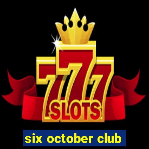 six october club