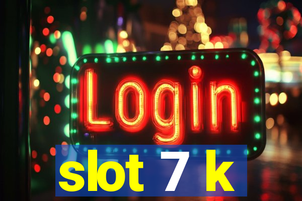 slot 7 k