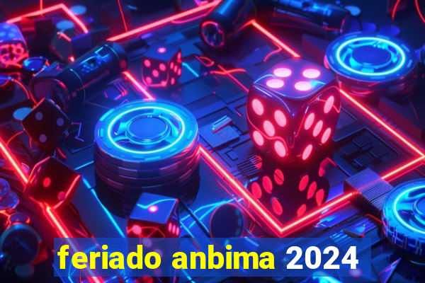 feriado anbima 2024